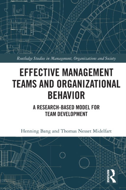 Cover for Henning Bang · Effective Management Teams and Organizational Behavior: A Research-Based Model for Team Development - Routledge Studies in Management, Organizations and Society (Paperback Book) (2022)