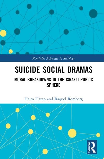 Cover for Hazan, Haim (Tel Aviv University, Israel) · Suicide Social Dramas: Life-Giving Moral Breakdowns in the Israeli Public Sphere - Routledge Advances in Sociology (Innbunden bok) (2021)
