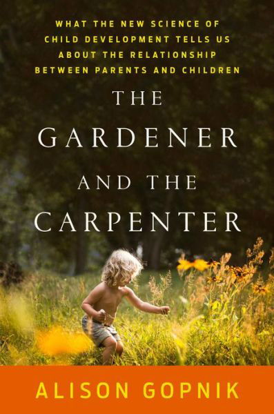 Gardener and the Carpenter - Alison Gopnik - Livres - MACMILLAN USA - 9780374229702 - 9 août 2016