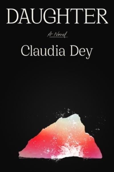 Cover for Claudia Dey · Daughter: A Novel (Hardcover Book) (2023)