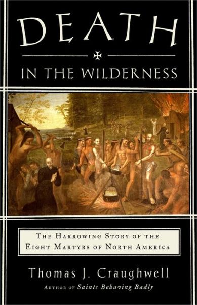 Cover for Thomas J. Craughwell · Death in the Wilderness: The Harrowing Story of the Eight Martyrs of North America (Paperback Book)