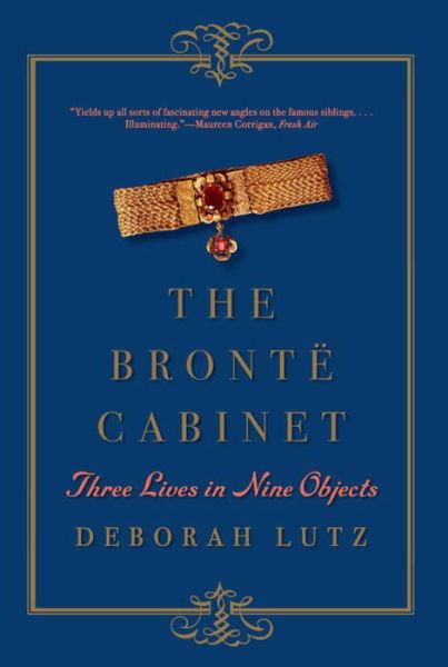 Cover for Lutz, Deborah (University of Louisville) · The Bronte Cabinet: Three Lives in Nine Objects (Taschenbuch) (2016)