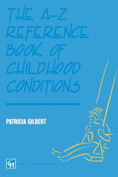 The A-Z Reference Book of Childhood Conditions - P a T R I C I a Gilbert - Books - Chapman and Hall - 9780412574702 - 1994