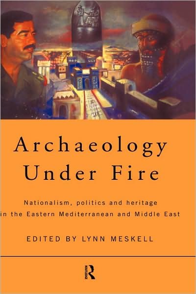 Cover for Lynn Meskell · Archaeology Under Fire: Nationalism, Politics and Heritage in the Eastern Mediterranean and Middle East (Innbunden bok) (1998)
