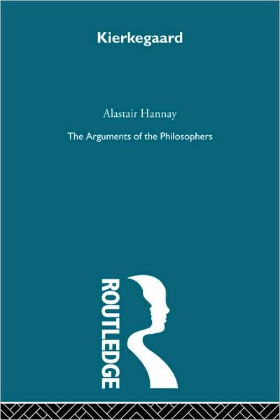 Cover for Alastair Hannay · Kierkegaard: The Arguments of the Philosophers (Paperback Book) (2009)