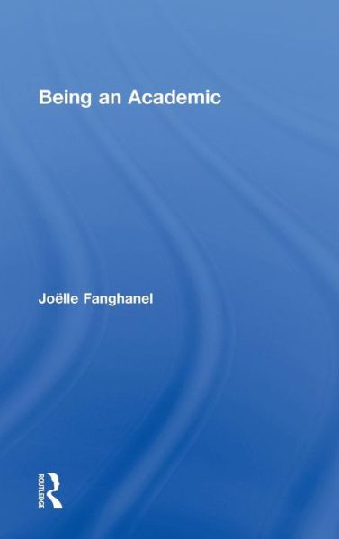 Cover for Fanghanel, Jo?lle (University of West London, UK) · Being an Academic (Hardcover Book) (2011)