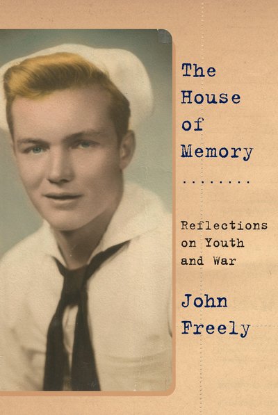 Cover for John Freely · The house of memory reflections on youth and war (Bok) [First edition. edition] (2017)