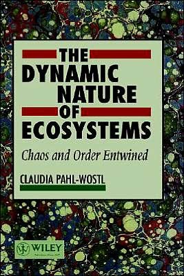 Cover for Pahl-Wostl, Claudia (Swiss Federal Institute of Technology (ETH), Zurich, and Swiss Federal Institute for Environmental Science and Technology (EAWAG), Dubendorf, Switzerland) · The Dynamic Nature of Ecosystems: Chaos and Order Entwined (Hardcover Book) (1995)