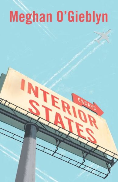 Cover for Meghan O'Gieblyn · Interior States: Essays (Paperback Book) (2018)