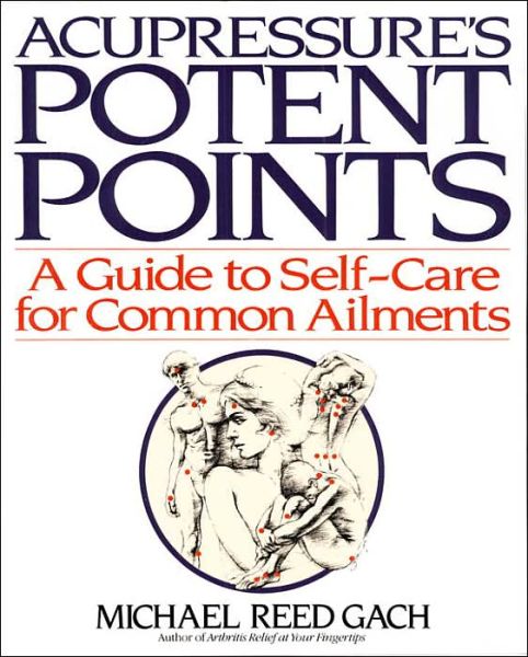 Cover for Michael Reed Gach · Acupressure's Potent Points: A Guide to Self-Care for Common Ailments (Paperback Book) (1990)