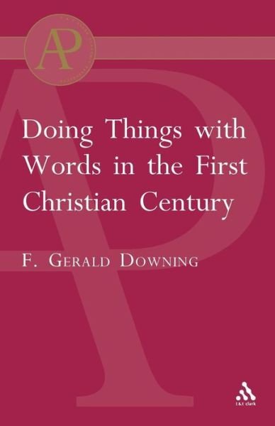 Cover for Francis Gerald Downing · Doing Things with Words in the First Christian Century - The Library of New Testament Studies (Paperback Book) (2000)