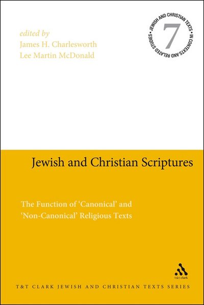 Jewish and Christian Scriptures: The Function of 'Canonical' and 'Non-Canonical' Religious Texts - Jewish and Christian Texts - James H Charlesworth - Bøger - Bloomsbury Publishing PLC - 9780567618702 - 27. maj 2010