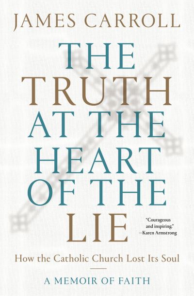 Cover for James Carroll · The Truth at the Heart of the Lie: How the Catholic Church Lost Its Soul (Book) (2021)