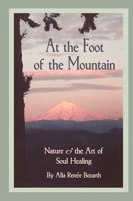 Cover for Alla Bozarth · At the Foot of the Mountain: Nature and the Art of Soul Healing (Paperback Bog) (2000)