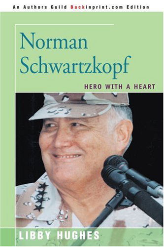 Norman Schwartzkopf: Hero with a Heart - Libby Hughes - Books - iUniverse - 9780595255702 - November 4, 2002