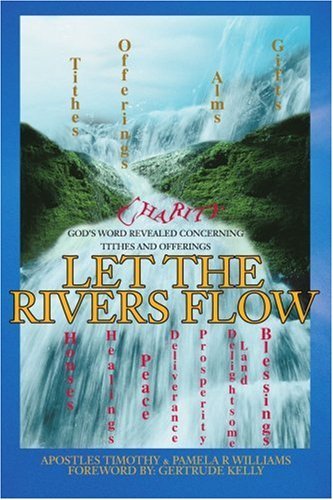 Let the Rivers Flow: God's Word Revealed Concerning Tithes and Offerings - Timothy Williams - Books - iUniverse, Inc. - 9780595367702 - November 7, 2005