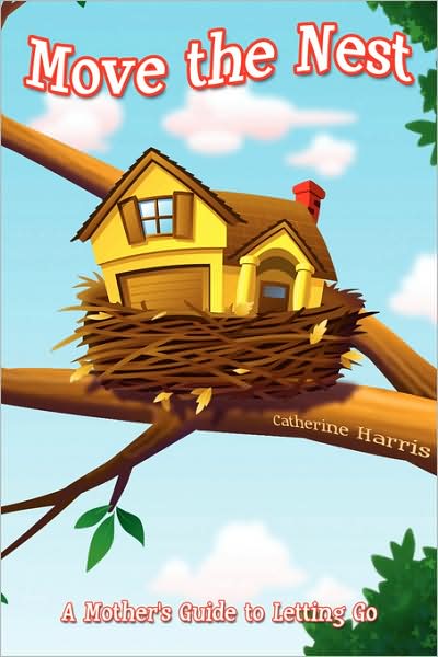 Cover for Cathie Harris · Move the Nest: a Mother's Guide to Letting Go (Paperback Book) (2008)