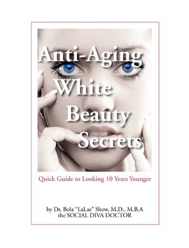 Cover for Md Bola &quot;Lalae&quot; Show · Anti-aging White Beauty Secrets: Quick Guide to Looking 10 Years Younger (Innbunden bok) (2011)