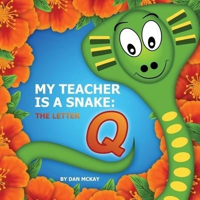 My Teacher is a snake the Letter Q - Dan Mckay - Książki - Dan Mckay Books - 9780645055702 - 17 grudnia 2020