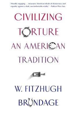 Cover for W. Fitzhugh Brundage · Civilizing Torture: An American Tradition (Paperback Book) (2020)