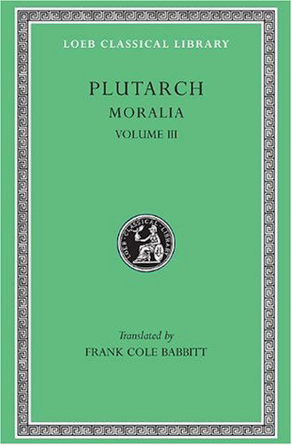 Cover for Plutarch · Moralia, III: Sayings of Kings and Commanders. Sayings of Romans. Sayings of Spartans. The Ancient Customs of the Spartans. Sayings of Spartan Women. Bravery of Women - Loeb Classical Library (Hardcover Book) (1931)