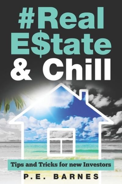 Cover for P E Barnes · Real Estate &amp; Chill : Tips and Tricks for new Investors (Paperback Book) (2018)