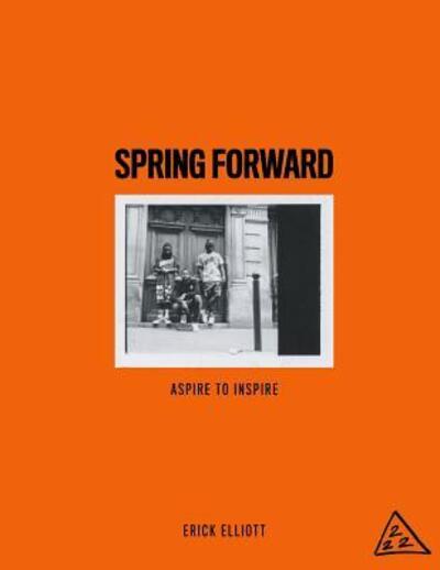 Cover for Erick Elliott · Spring Forward Aspire to Inspire (Paperback Book) (2015)