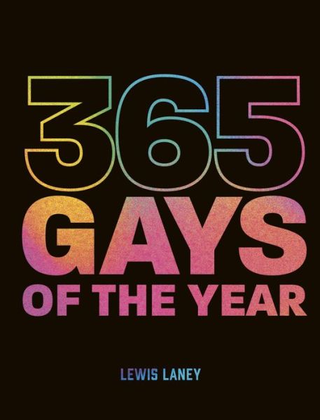 365 Gays of the Year (Plus 1 for a Leap Year): Discover LGBTQ+ history one day at a time - Lewis Laney - Books - Quarto Publishing PLC - 9780711273702 - May 4, 2023