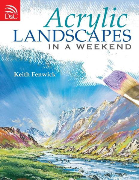 Cover for Fenwick, Keith (Author) · Acrylic Landscapes in a Weekend: Pick Up Your Brush and Paint Your First Picture This Weekend (Paperback Bog) (2009)