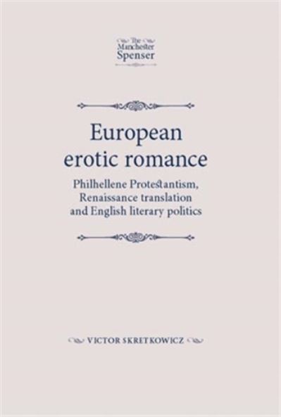Cover for Victor Skretkowicz · European Erotic Romance: Philhellene Protestantism, Renaissance Translation and English Literary Politics - The Manchester Spenser (Hardcover Book) (2010)