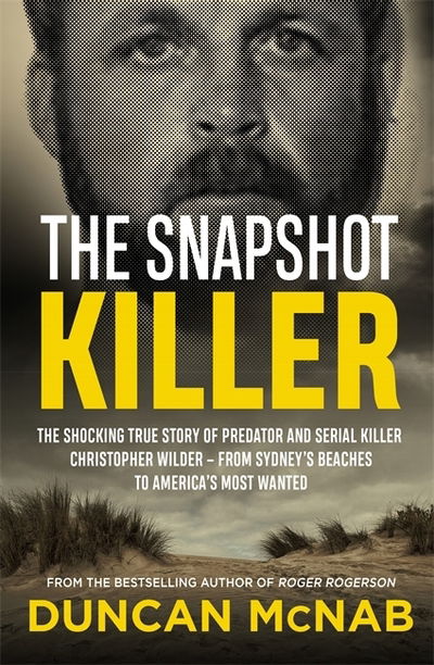 Cover for Duncan McNab · The Snapshot Killer: The shocking true story of serial killer Christopher Wilder - from Sydney's beaches to America's Most Wanted (Paperback Book) (2021)