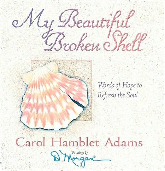 Cover for Carol Hamblet Adams · My Beautiful Broken Shell: Words of Hope to Refresh the Soul (Gebundenes Buch) (2002)