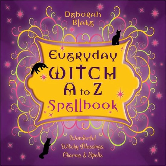 Cover for Deborah Blake · Everyday Witch A to Z Spellbook: Wonderfully Witchy Blessings, Charms and Spells (Taschenbuch) (2010)