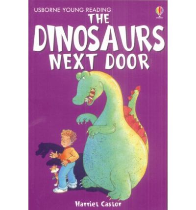 The Dinosaurs Next Door - Young Reading Series 1 - Harriet Castor - Books - Usborne Publishing Ltd - 9780746080702 - April 27, 2007