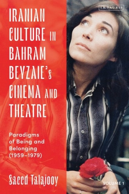 Cover for Talajooy, Saeed (University of St Andrews, UK) · Iranian Culture in Bahram Beyzaie’s Cinema and Theatre: Paradigms of Being and Belonging (1959-1979) (Taschenbuch) (2024)