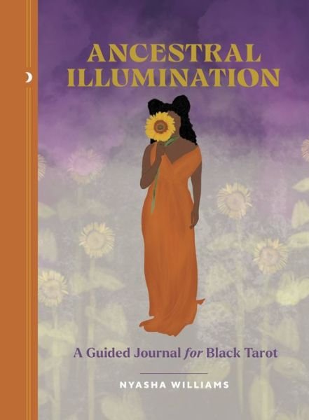 Cover for Nyasha Williams · Ancestral Illumination: A Guided Journal for Black Tarot (Pocketbok) (2022)