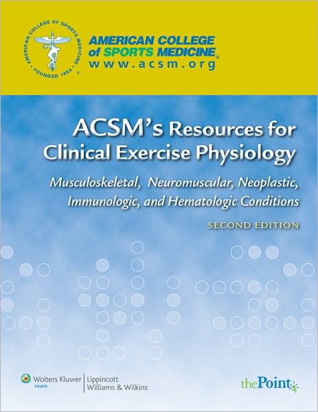 Cover for Acsm · ACSM's Resources for Clinical Exercise Physiology: Musculoskeletal, Neuromuscular, Neoplastic, Immunologic and Hematologic Conditions - American College of Sports Medicine (Pocketbok) (2009)