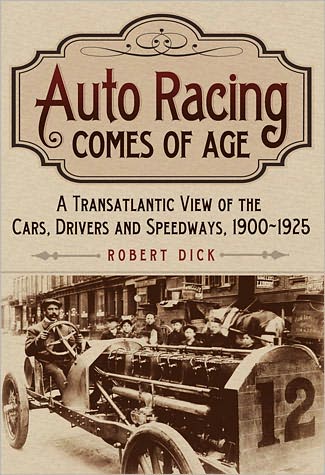 Cover for Robert Dick · Auto Racing Comes of Age: A Transatlantic View of the Cars, Drivers and Speedways, 1900-1925 (Hardcover Book) (2013)