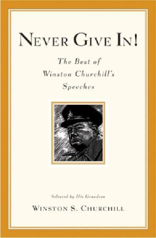 Never Give In!: The Best of Winston Churchill's Speeches - Winston S. Churchill - Books - Hachette Books - 9780786888702 - November 10, 2004