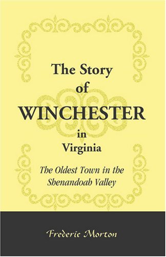Cover for Frederic Morton · The Story of Winchester in Virginia: the Oldest Town in the Shenandoah Valley (Paperback Book) (2009)