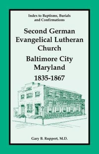 Index to Baptisms, Burials and Confirmations, Second German Evangelical Lutheran Church, Baltimore City, Maryland, 1835-1867 -  - Books - Heritage Books, Inc. - 9780788433702 - March 26, 2019