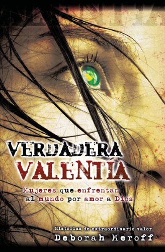 Cover for Deborah Meroff · Verdadera Valentía - Mujeres Que Enfrenta Al Mundo Por Amor a Dios (Paperback Book) [Spanish, Tra edition] (2007)