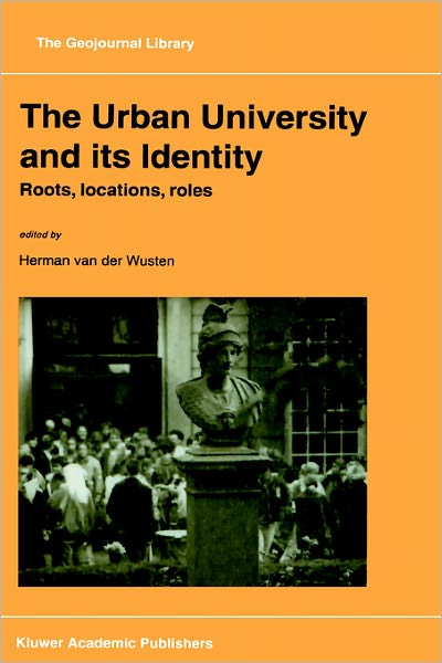 The Urban University and its Identity: Roots, Location, Roles - GeoJournal Library - Herman Van Der Wusten - Books - Springer - 9780792348702 - December 31, 1997