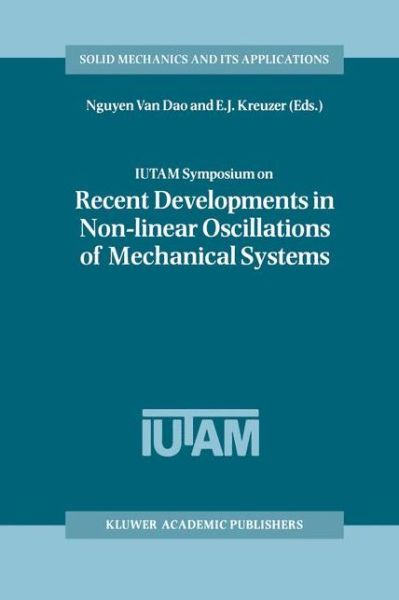 IUTAM Symposium on Recent Developments in Non-linear Oscillations of Mechanical Systems: Proceedings of the IUTAM Symposium held in Hanoi, Vietnam, March 2-5, 1999 - Solid Mechanics and Its Applications - Nguyen Van Dao - Books - Springer - 9780792364702 - August 31, 2000