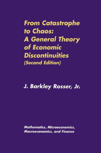 From Catastrophe to Chaos: A General Theory of Economic Discontinuities: Volume I: Mathematics, Microeconomics, Macroeconomics, and Finance - Rosser, J. Barkley, Jr. - Books - Springer - 9780792377702 - June 30, 2000