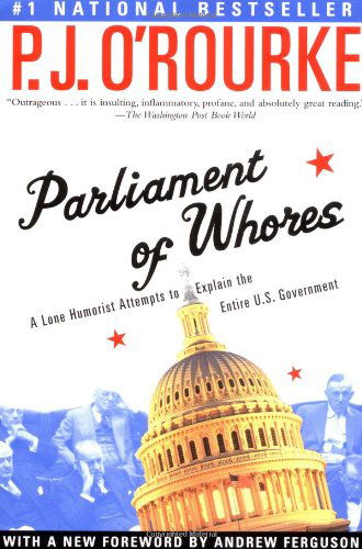 Parliament of Whores: a Lone Humorist Attempts to Explain the Entire U.s. Government - O'rourke, P. J. - P J O'rourke - Books - Grove Press / Atlantic Monthly Press - 9780802139702 - January 7, 2003