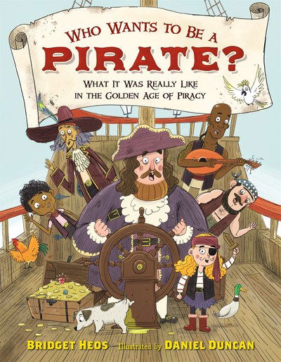 Cover for Bridget Heos · Who Wants to Be a Pirate?: What It Was Really Like in the Golden Age of Piracy (Hardcover Book) (2019)