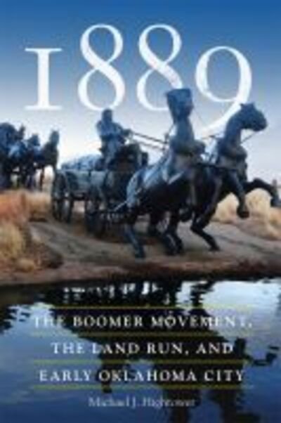 Cover for Michael J. Hightower · 1889: The Boomer Movement, the Land Run, and Early Oklahoma City (Paperback Bog) (2018)