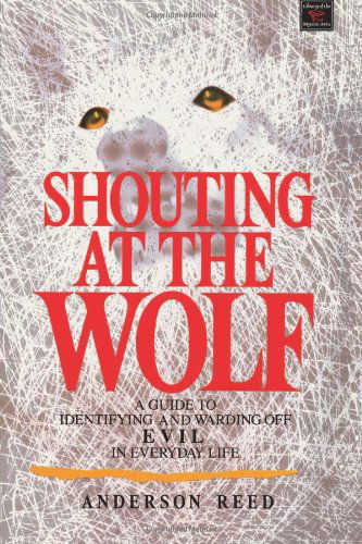 Cover for Reed Anderson · Shouting at the Wolf: a Guide to Identifying and Warding off Evil in Everyday Life (Library of the Mystic Arts) (Paperback Bog) [First edition] (1990)