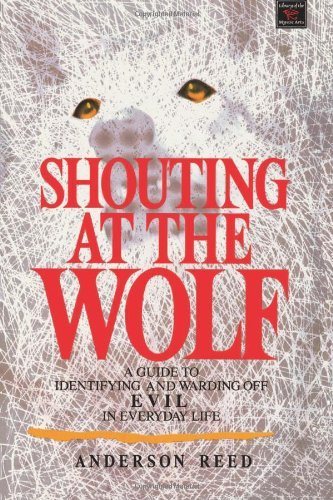 Cover for Reed Anderson · Shouting at the Wolf: a Guide to Identifying and Warding off Evil in Everyday Life (Library of the Mystic Arts) (Paperback Book) [First edition] (1990)